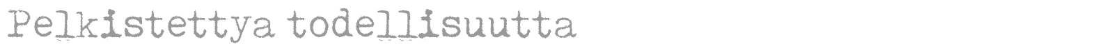 Pelkistettya Todellisuutta font preview